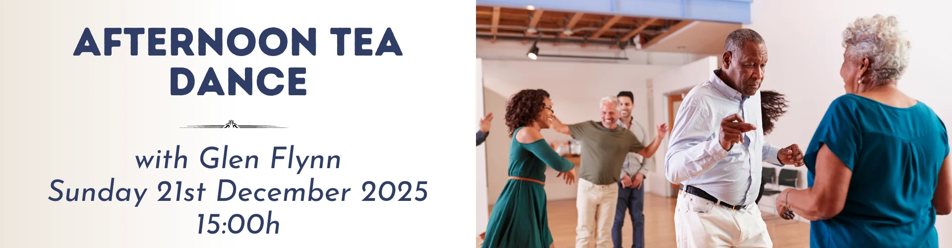 Banner for "Afternoon Tea Dance with Glen Flynn" on Sunday, 21st December 2025 at 15:00, featuring a photo of older adults enjoying social dancing together in a bright room.