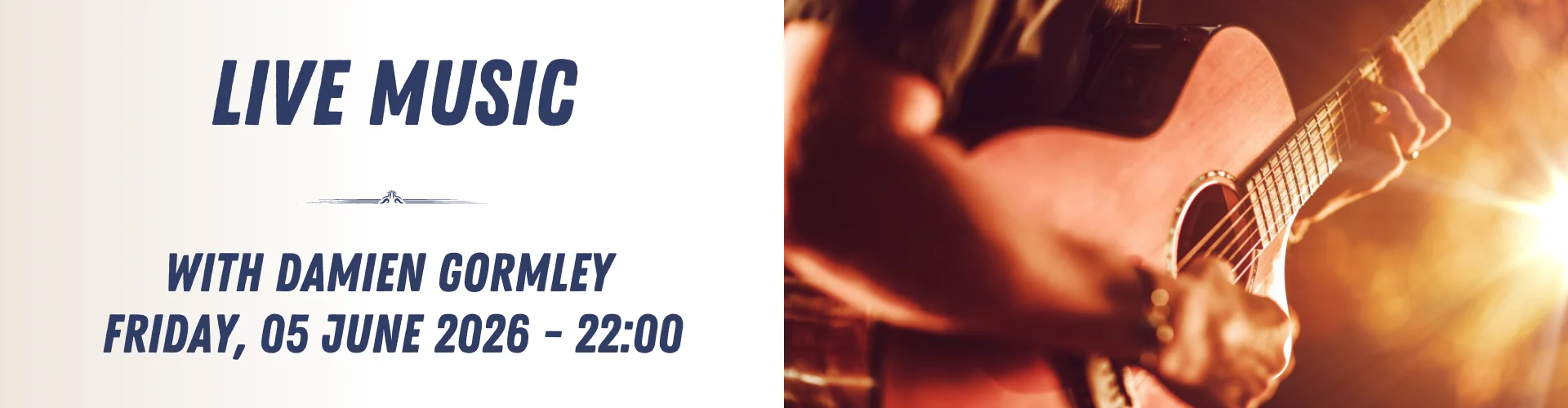A close-up of a person playing an acoustic guitar, next to text announcing live music with Damien Gormley on Friday, 05 June 2026 at 22:00. Experience an unforgettable night of live music and great vibes!.