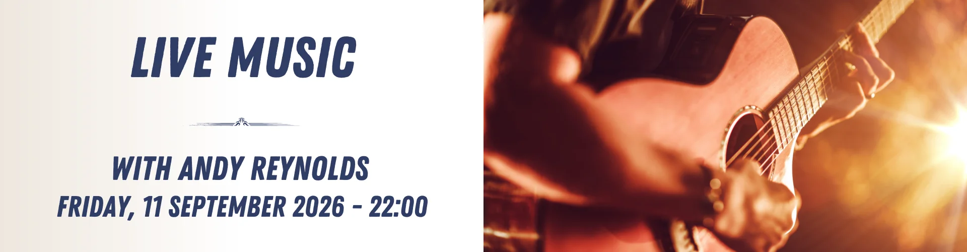 A person plays an acoustic guitar. Text announces live music with Andy Reynolds on Friday, 11 September 2026 at 22:00—don't miss this special night of live music.