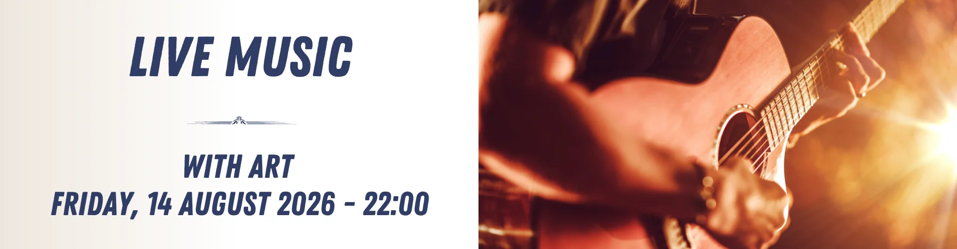 A person playing an acoustic guitar; text reads "Enjoy live music with Art, Friday, 14 August 2026 – 22:00.