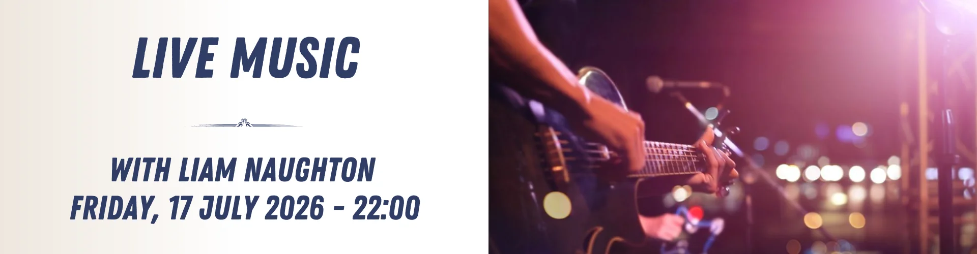 A promotional banner for a live music event featuring Liam Naughton on Friday, 17 July 2026 at 22:00, with an image of a musician playing guitar on stage.