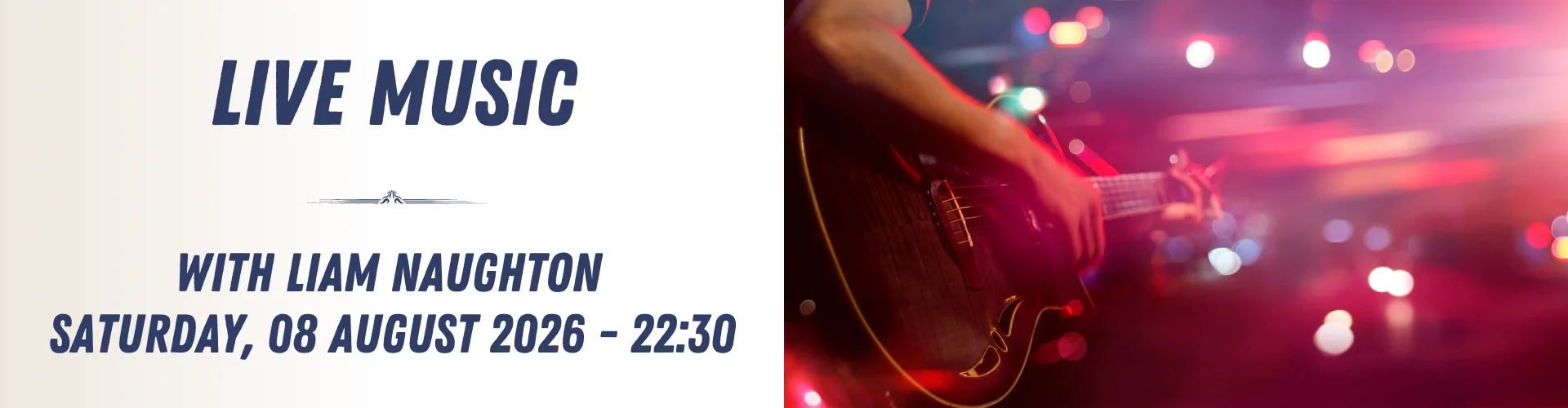 Poster advertising live music with Liam Naughton on Saturday, 08 August 2026 at 22:30, featuring a close-up of a guitar player performing on stage amid vibrant, colorful lights.