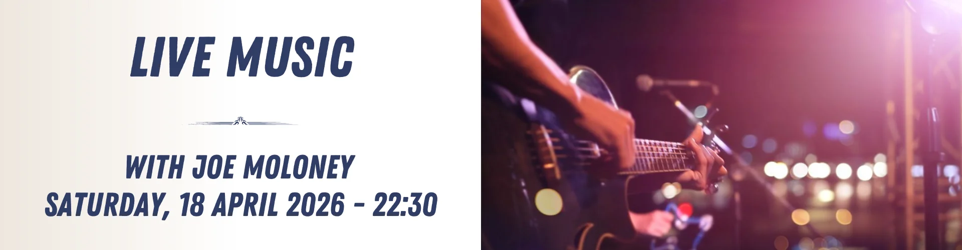 Banner promoting a live music event with Joe Moloney on Saturday, 18 April 2026 at 22:30, featuring a close-up of a musician playing guitar under blurred stage lights. Experience the energy of live music up close.