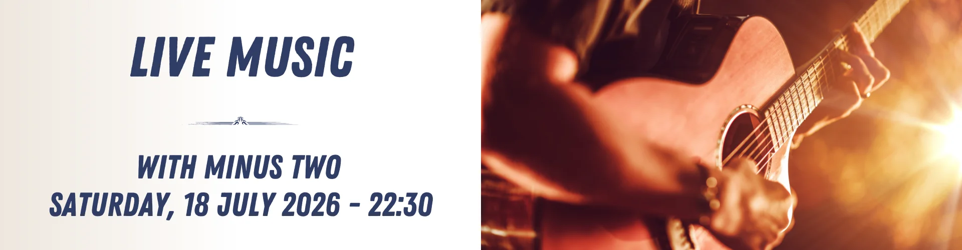 Close-up of a person playing an acoustic guitar next to text announcing live music with Minus Two on Saturday, 18 July 2026, at 22:30. Enjoy an unforgettable evening of live music and great vibes.