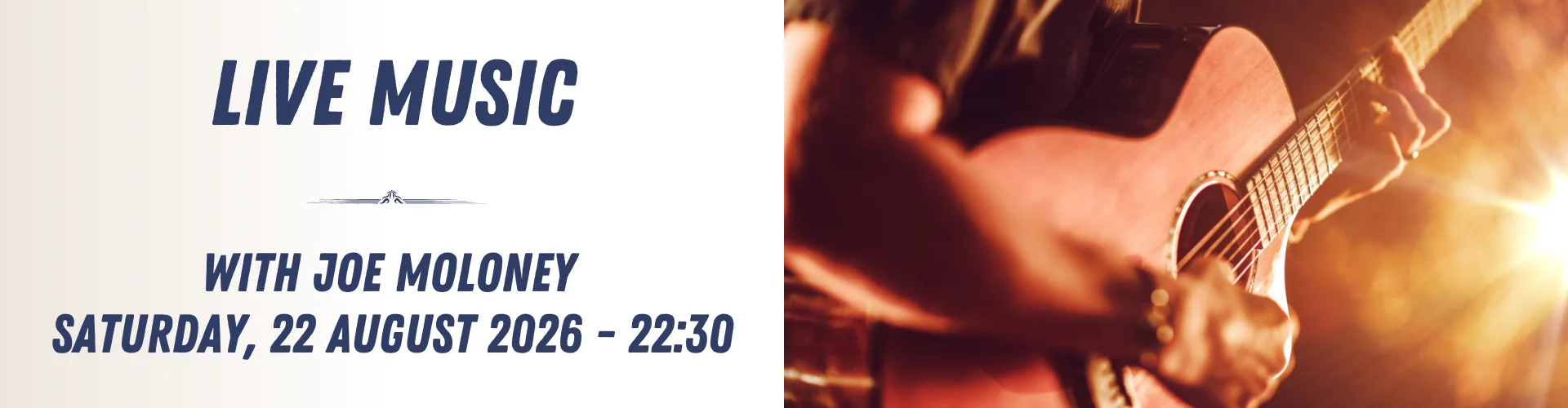 Event banner with text: "Live Music with Joe Moloney, Saturday, 22 August 2026 – 22:30," featuring a close-up of a person playing an acoustic guitar, capturing the energy of live music.