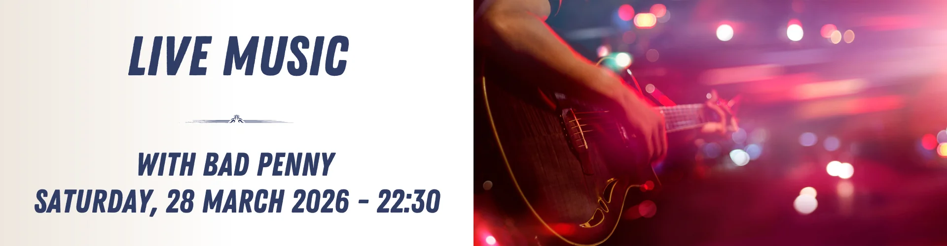Split image: Left side text "Live Music with Bad Penny, Saturday, 28 March 2026 – 22:30"; right side close-up of a person playing guitar under colorful stage lights, capturing the vibrant energy of live music.