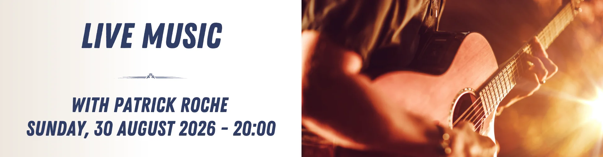 Close-up of a person playing an acoustic guitar beside text announcing live music with Patrick Roche, performing Sunday, 30 August 2026 at 20:00.